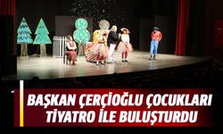 BAŞKAN ÇERÇİOĞLU ÇOCUKLARI TİYATRO İLE BULUŞTURDU