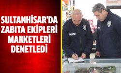 Sultanhisar'da zabıta ekipleri marketleri denetledi