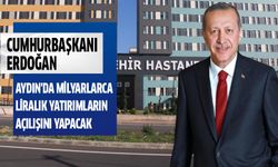 Cumhurbaşkanı Erdoğan, Aydın'da milyarlarca liralık yatırımların açılışını yapacak