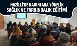 Nazilli’de kadınlara yönelik sağlık ve farkındalık eğitimi