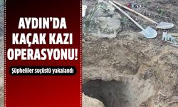 Aydın'da kaçak kazı operasyonu!