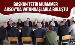 Başkan Tetik Muammer Aksoy’da vatandaşlarla buluştu