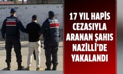 17 yıl hapis cezasıyla aranan şahıs Nazilli’de yakalandı