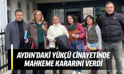 Aydın'daki Yükçü cinayetinde mahekeme karaırını verdi!