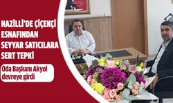 Nazilli’de çiçekçi esnafından seyyar satıcılara tepki