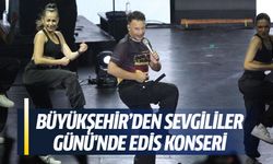 Büyükşehir’den Sevgililer Günü'nde Edis konseri