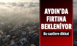 Aydın'da fırtına bekleniyor!