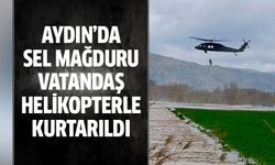 Sel mağduru vatandaş helikopterle kurtarıldı