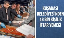 Kuşadası Belediyesi'nden 18 bin kişilik iftar yemeği