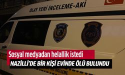 Nazilli'de bir kişi evinde ölü bulundu!