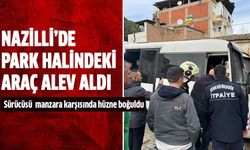 Nazilli’de park halindeki araç alev aldı