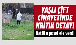 Aydın'daki yaşlı çift cinayetinde kritik detay!