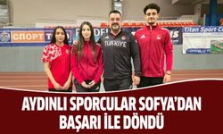 Aydınlı sporcular Sofya’dan başarı ile döndü