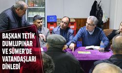 Başkan Tetik Dumlupınar ve Sümer’de vatandaşları dinledi