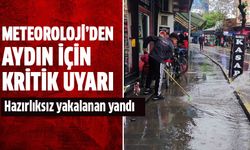 Meteorolojiden Aydın için kritik uyarı!