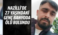 Nazilli’de 27 yaşındaki genç banyoda ölü bulundu