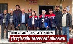 Çiftçilerin talep ve önerileri yerinde dinlendi