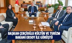 Başkan Çerçioğlu, Kültür ve Turizm Bakanı Ersoy ile görüştü