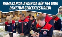 Ramazan'da Aydın'da bin 794 gıda denetimi gerçekleştirildi