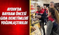 Aydın'da bayram böncesi gıda denetimleri yoğunlaştırıldı