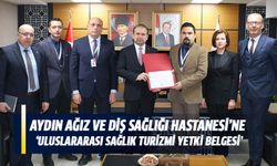 Aydın Ağız ve Diş Sağlığı Hastanesi’ne "Uluslararası Sağlık Turizmi Yetki Belgesi"