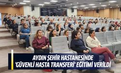 Aydın Şehir Hastanesi'nde 'Güvenli Hasta Transferi' eğitimi verildi