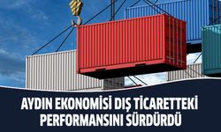 Aydın ekonomisi dış ticaretteki perofrmansını sürdürdü!