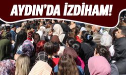 Aydın'da izdiham!