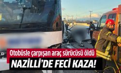 Nazilli'deki feci kazada bir kişi hayatını kaybetti!
