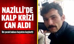 Nazilli’de kalp krizi can aldı