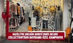 Nazilli’de şıklığın adresi Paris Deluxe Collection’dan bayrama özel kampanya