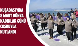 Kuşadası'nda 8 Mart Dünya Kadınlar Günü coşkuyla kutlandı!