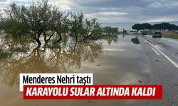 Menderes taştı karayolu sular altında kaldı!