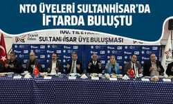 NTO üyeleri Sultanhisar’da iftarda buluştu