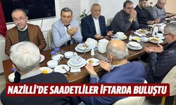 Nazilli’de Saadetliler iftarda buluştu
