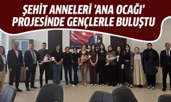 Şehit anneleri 'Ana Ocağı' projesinde gençlerle buluştu