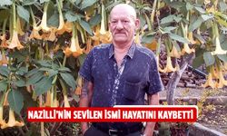 Nazilli’nin sevilen ismi hayatını kaybetti