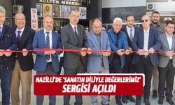 Nazilli’de “sanatın diliyle değerlerimiz” sergisi açıldı