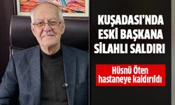 Kuşadası’nda eski başkana silahlı saldırı