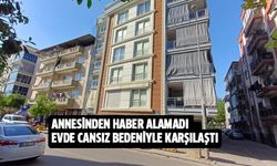 Haber alamadığı annesinin cansız bedeniyle karşılaştı!