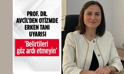 Prof. Dr. Avcil'den otizmde erken tanı uyarısı!