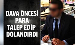 Dava öncesi para talep edip dolandırdılar