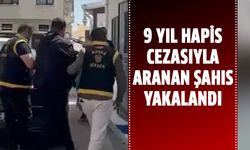 9 yıl hapis cezasıyla aranan şahıs yakalandı!