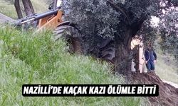 Nazilli'de kaçak kazı ölümle bitti!