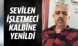 Sevilen işletmeci kalbine yenildi!