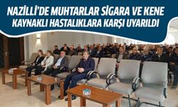 Nazilli’de muhtarlar sigara ve kene kaynaklı hastalıklara karşı uyarıldı