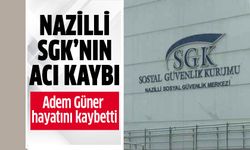 Nazilli SGK’nın acı kaybı