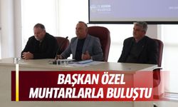 Başkan Özel, muhtarlarla buluştu