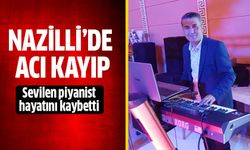 Nazilli’de acı kayıp