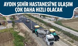 Aydın Şehir Hastanesi'ne ulaşım çok daha hızlı olacak
